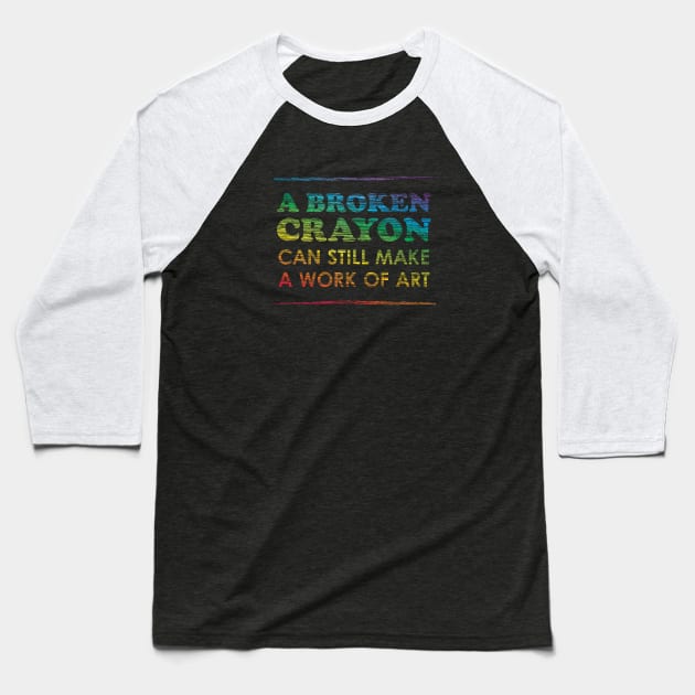 A Broken Crayon Can Still Make a Work of Art, Rainbow Baseball T-Shirt by Heyday Threads